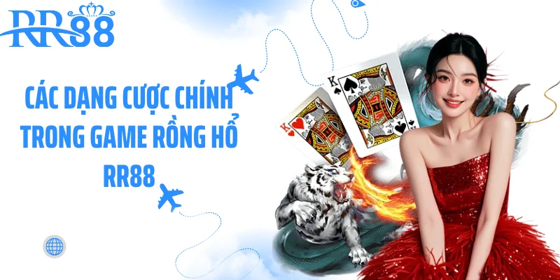 Các dạng cược chính trong game rồng hổ RR88