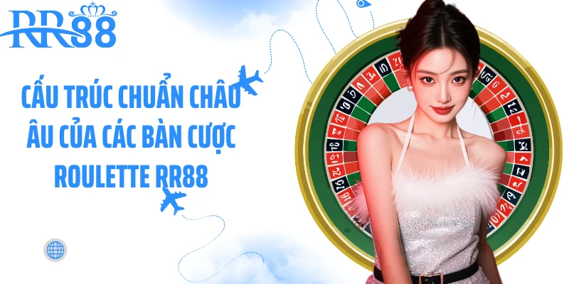 Cấu trúc chuẩn châu Âu của các bàn cược Roulette RR88
