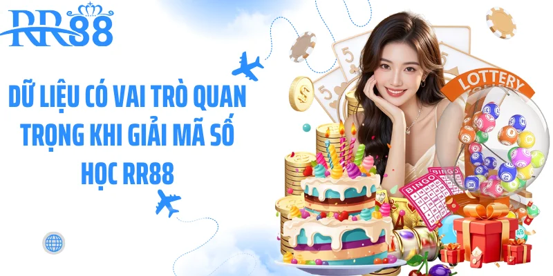 Dữ liệu có vai trò quan trọng khi giải mã số học RR88