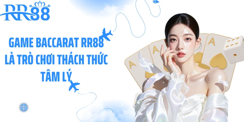 Game baccarat RR88 là trò chơi thách thức tâm lý