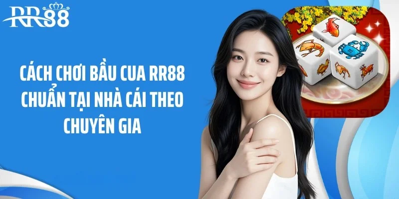Cách chơi bầu cua RR88 chuẩn tại nhà cái theo chuyên gia