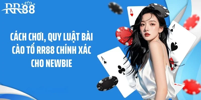 Cách chơi, quy luật bài cào tố RR88 chính xác cho newbie
