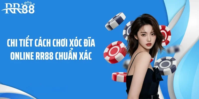Chi tiết cách chơi xóc đĩa online RR88 chuẩn xác