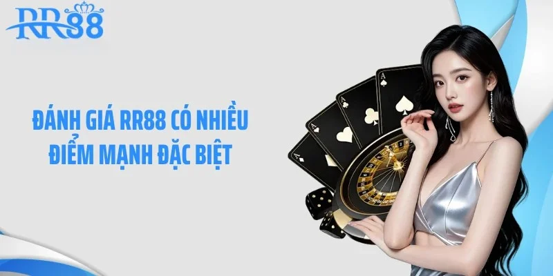 Đánh giá RR88 có nhiều điểm mạnh đặc biệt