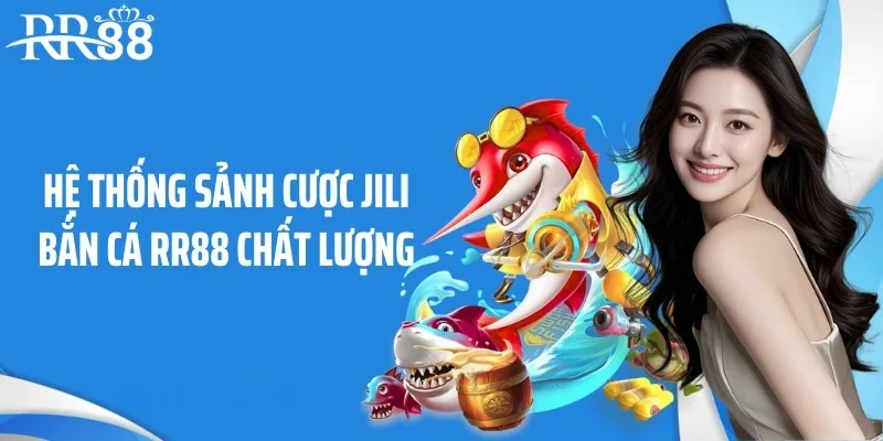 Hệ thống sảnh cược Jili bắn cá RR88 chất lượng
