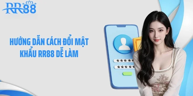 Hướng dẫn cách đổi mật khẩu RR88 dễ làm