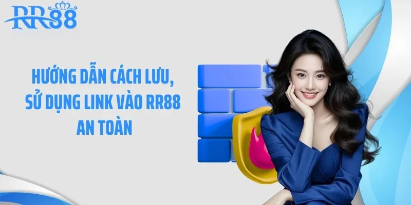 Hướng dẫn cách lưu, sử dụng link vào RR88 an toàn