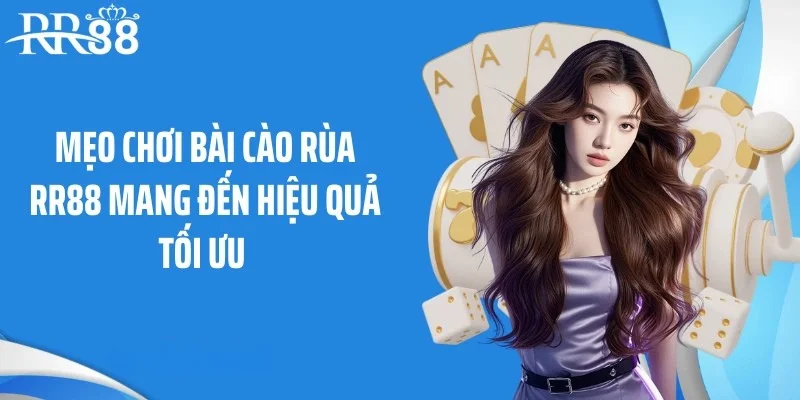 Mẹo chơi bài cào rùa RR88 mang đến hiệu quả tối ưu 