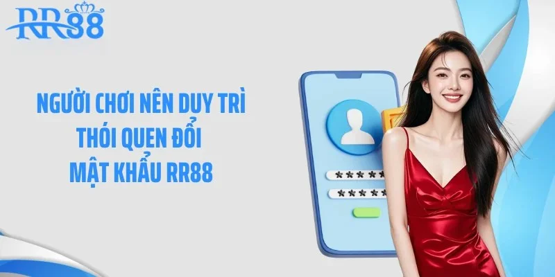Người chơi nên duy trì thói quen đổi mật khẩu RR88