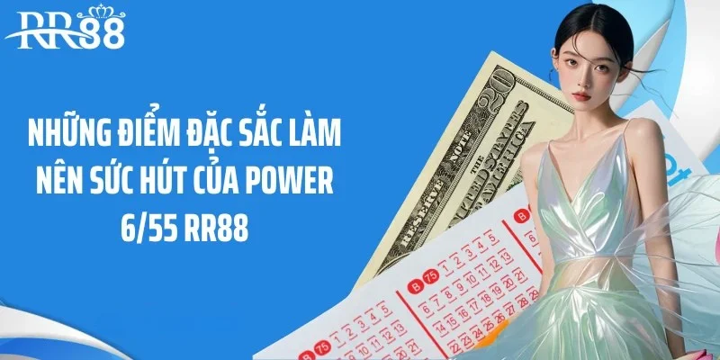 Những điểm đặc sắc làm nên sức hút của Power 6/55 RR88