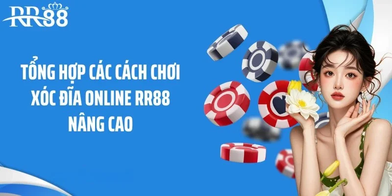 Tổng hợp các cách chơi xóc đĩa online RR88 nâng cao