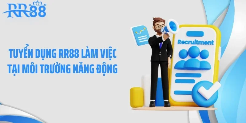 Tuyển dụng RR88 làm việc tại môi trường năng động